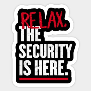 Relax the Security is here Sticker